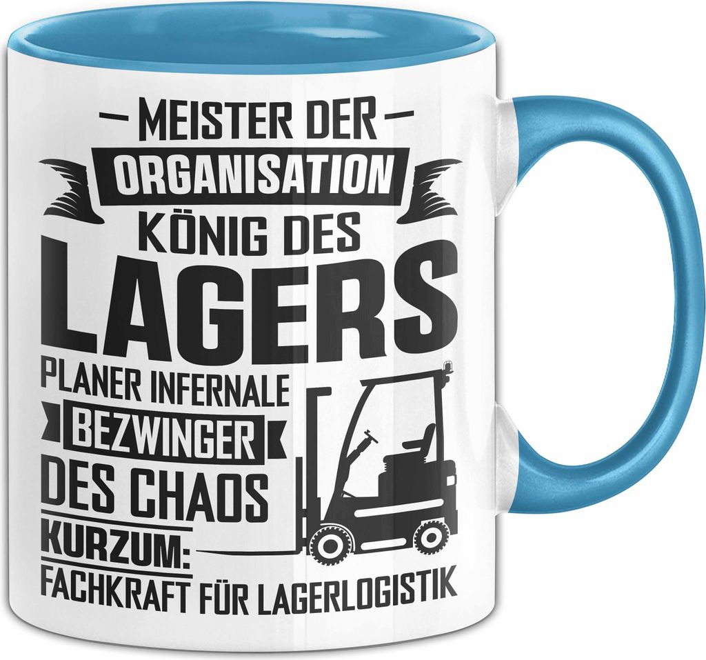 Lagerist Lagerlogistik Logistiker Tasse Geschenk Fachlagerist Lagerverwalter Spruch Becher Meister Der Organisation König Des Lagers (Blau)