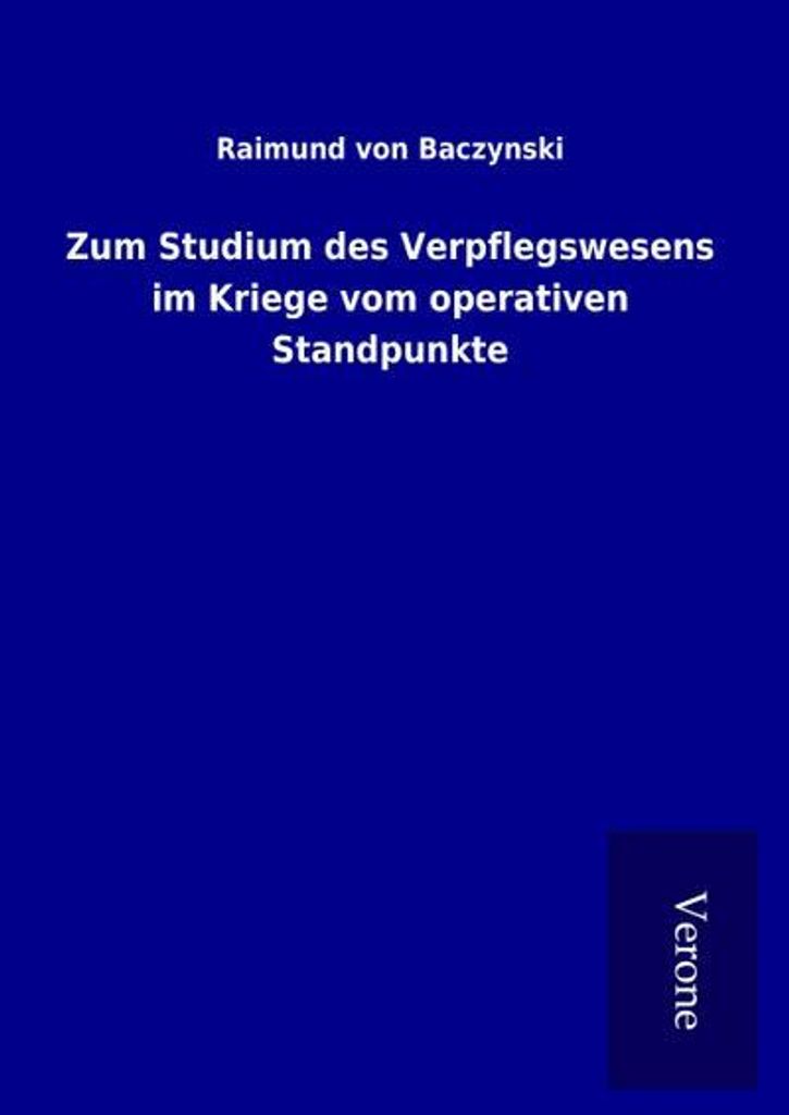 Zum Studium des Verpflegswesens im Kriege vom operativen Standpunkte