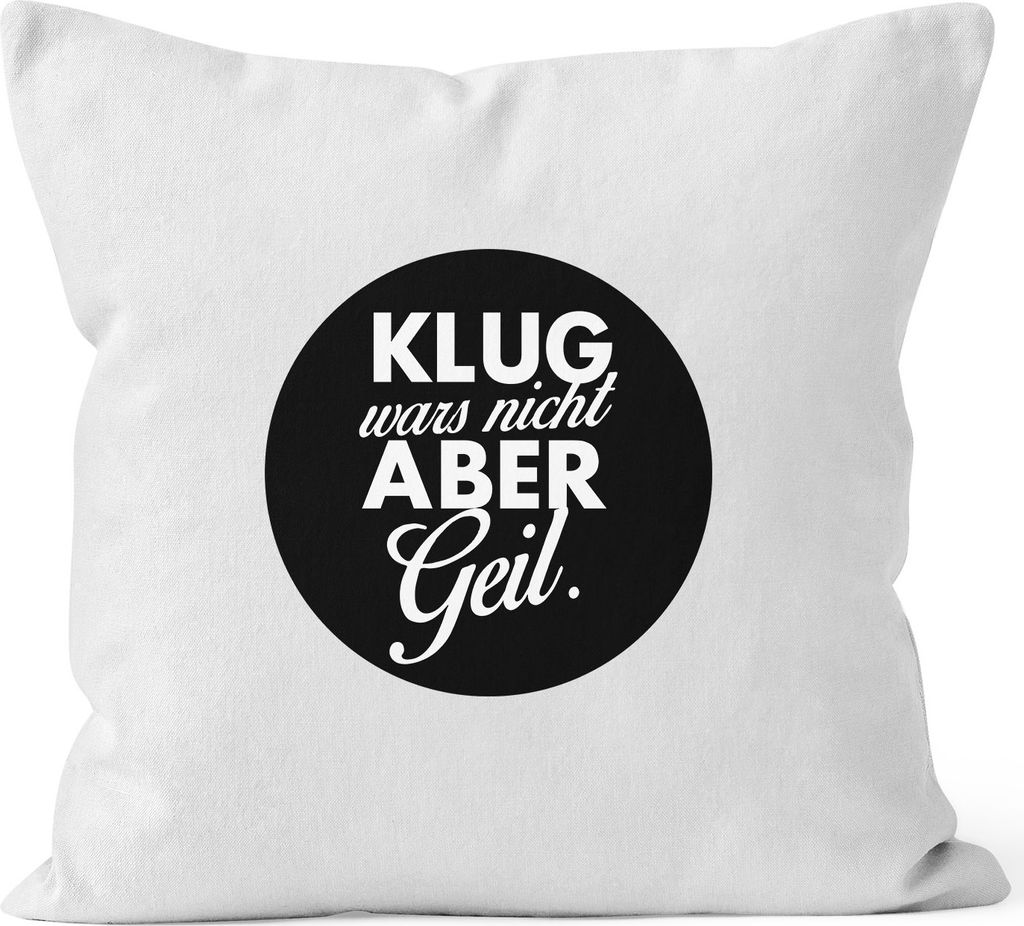 Lustiger Kissenbezug mit Spruch Klug wars nicht aber geil Kissen-Hülle Deko-Kissen MoonWorks weiß unisize