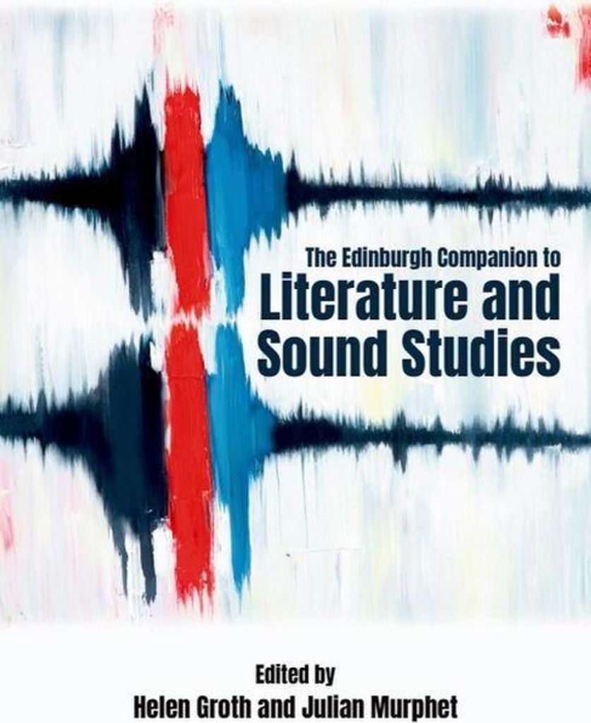 The Edinburgh Companion to Literature and Sound Studies