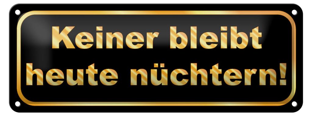 Blechschild Spruch 27x10cm Keiner bleibt heute nüchtern Dekoration