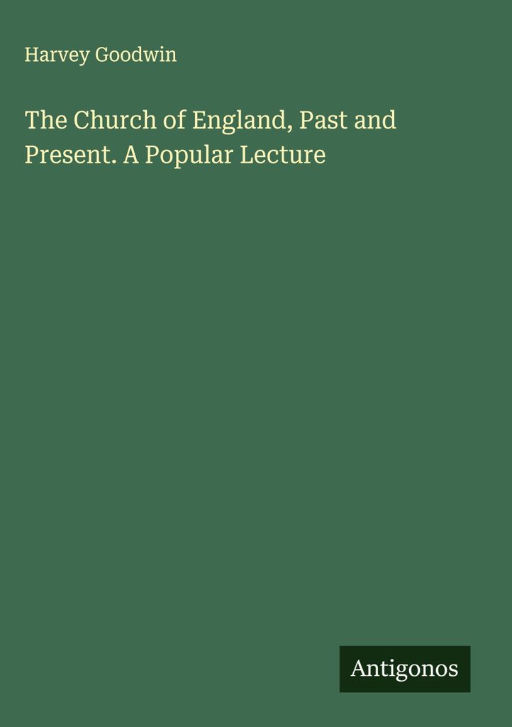The Church of England, Past and Present. A Popular Lecture