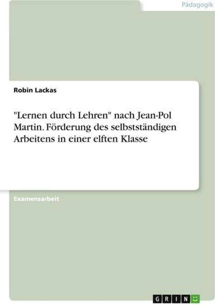 \Lernen durch Lehren\" nach Jean-Pol Martin. Förderung des selbstständigen Arbeitens in einer elften Klasse"