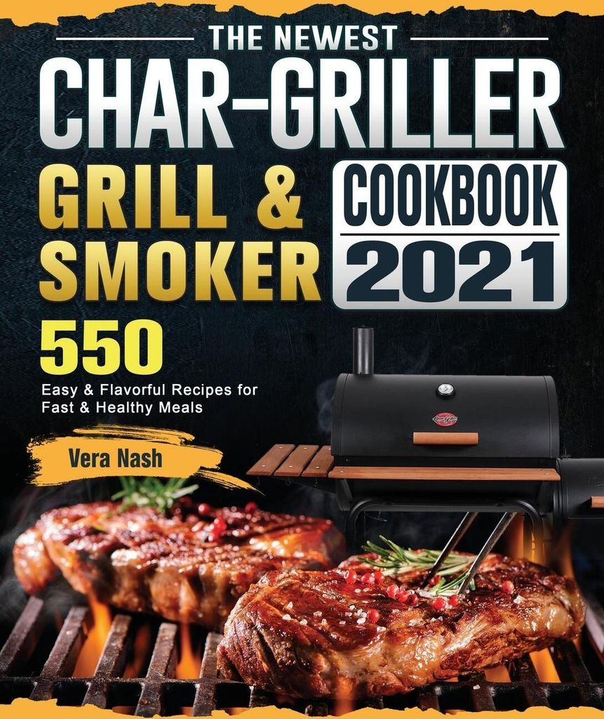 The Newest Char-Griller Grill & Smoker Cookbook 2021