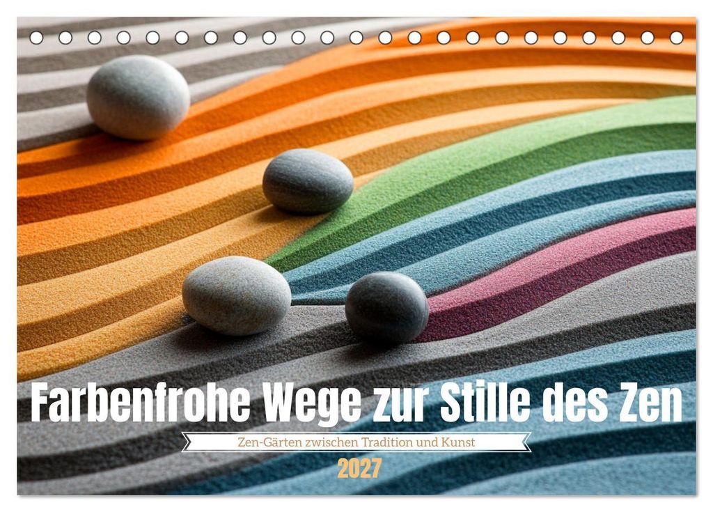 Farbenfrohe Wege zur Stille des Zen (Tischkalender 2027 DIN A5 quer), CALVENDO Monatskalender