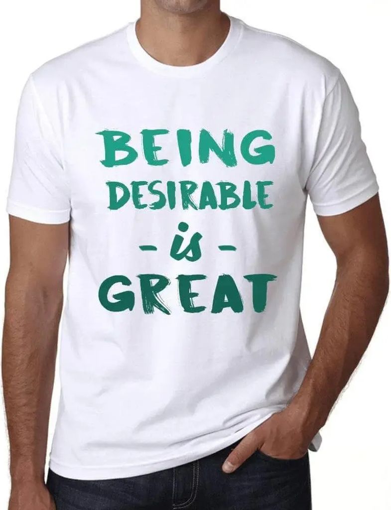 Herren Grafik T-Shirt Begehrenswert zu sein ist großartig – Being Desirable Is Great – Öko-Verantwortlich Vintage Jahrgang Kurzarm Lustige Druck