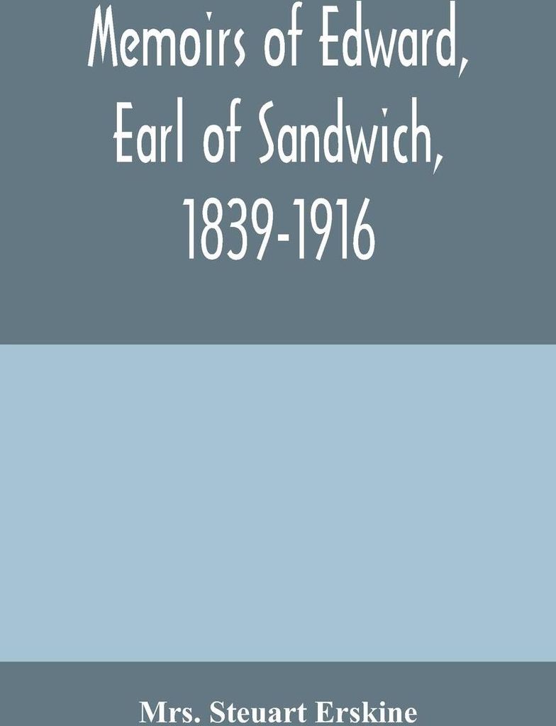 Memoirs of Edward, earl of Sandwich, 1839-1916