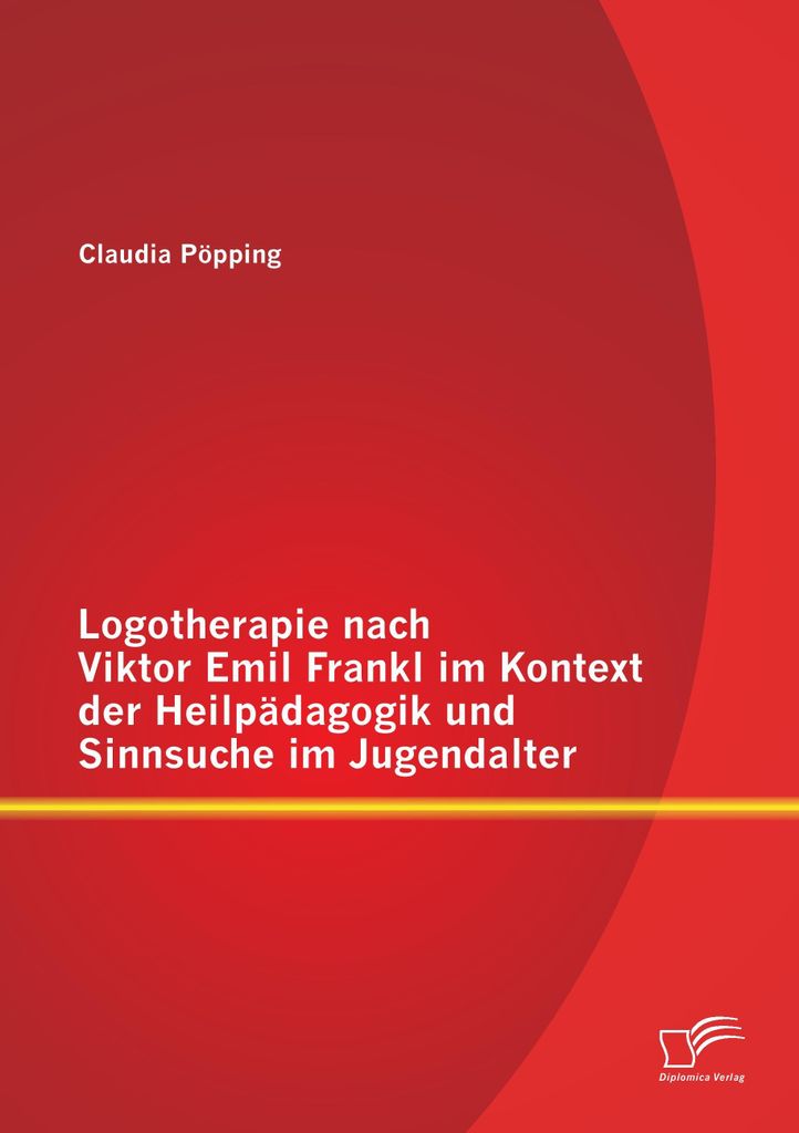 Logotherapie nach Viktor Emil Frankl im Kontext der Heilpädagogik und Sinnsuche im Jugendalter