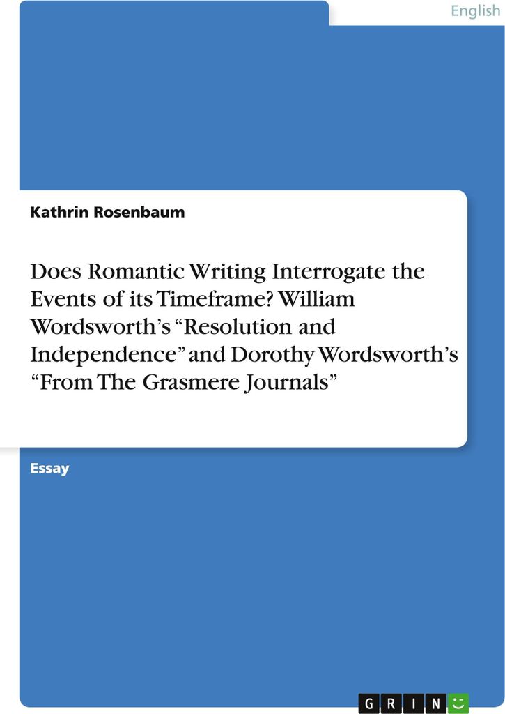 Does Romantic Writing Interrogate the Events of its Timeframe? William Wordsworth's "Resolution and Independence" and Dorothy Wordsworth's "From Th...