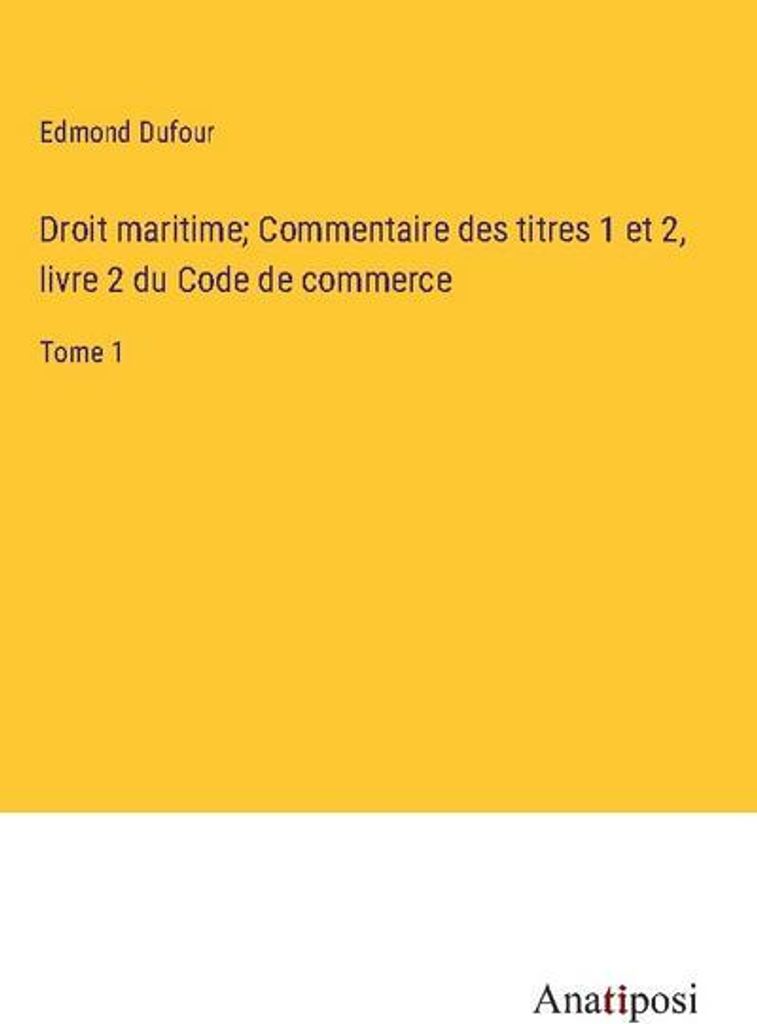 Droit maritime Commentaire des titres 1 et 2, livre 2 du Code de commerce