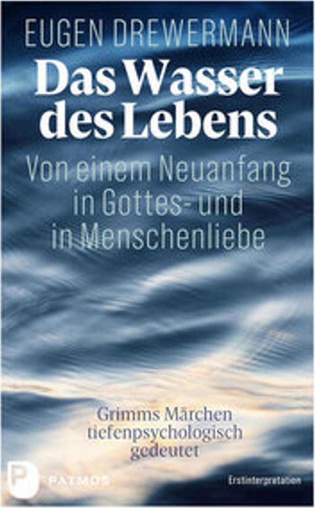Das Wasser des Lebens. Von einem Neuanfang in Gottes- und in Menschenliebe