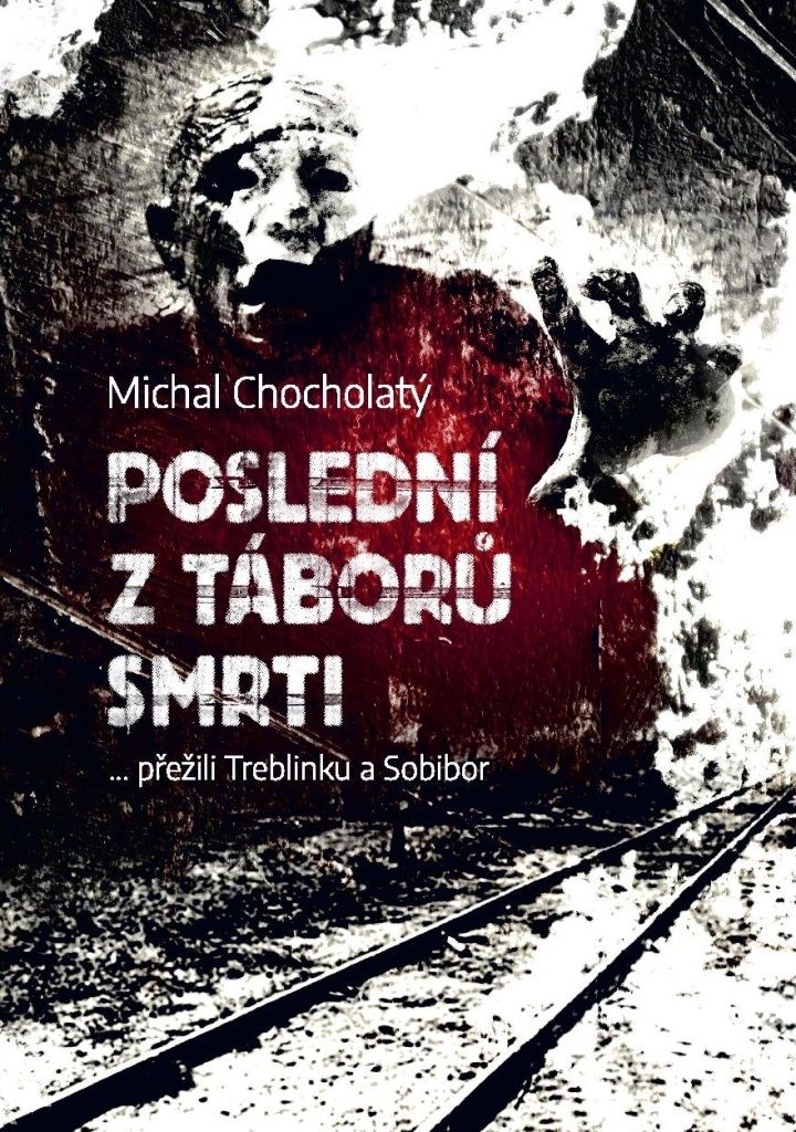 Poslední z táborů smrti... přežili Treblinku a Sobibor (Chocholatý Michal)