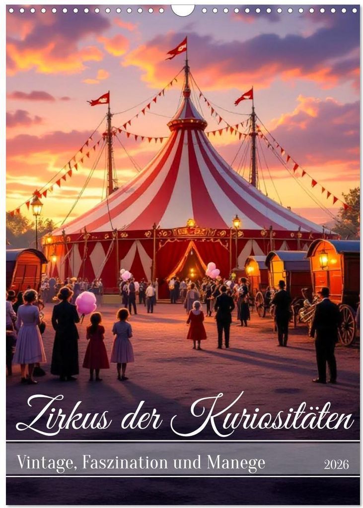 Zirkus der Kuriositäten - Vintage, Faszination und Manege (Wandkalender 2026 DIN A3 hoch), CALVENDO Monatskalender
