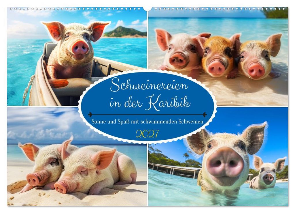 Schweinereien in der Karibik. Sonne und Spaß mit schwimmenden Schweinen (Wandkalender 2027 DIN A2 quer), CALVENDO Monatskalender