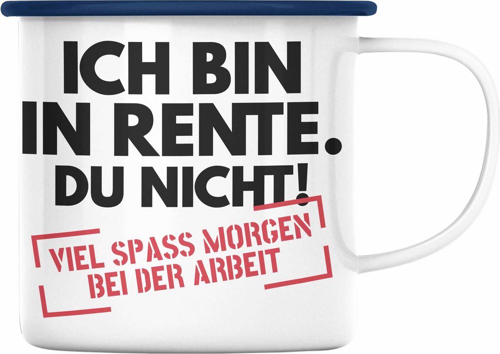 Trendation - Rente Emaille Tasse Spruch Ich Bin In Rente Du Produktbild 