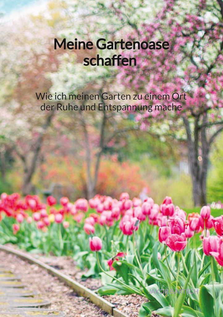Meine Gartenoase schaffen - Wie ich meinen Garten zu einem Ort der Ruhe und Entspannung mache