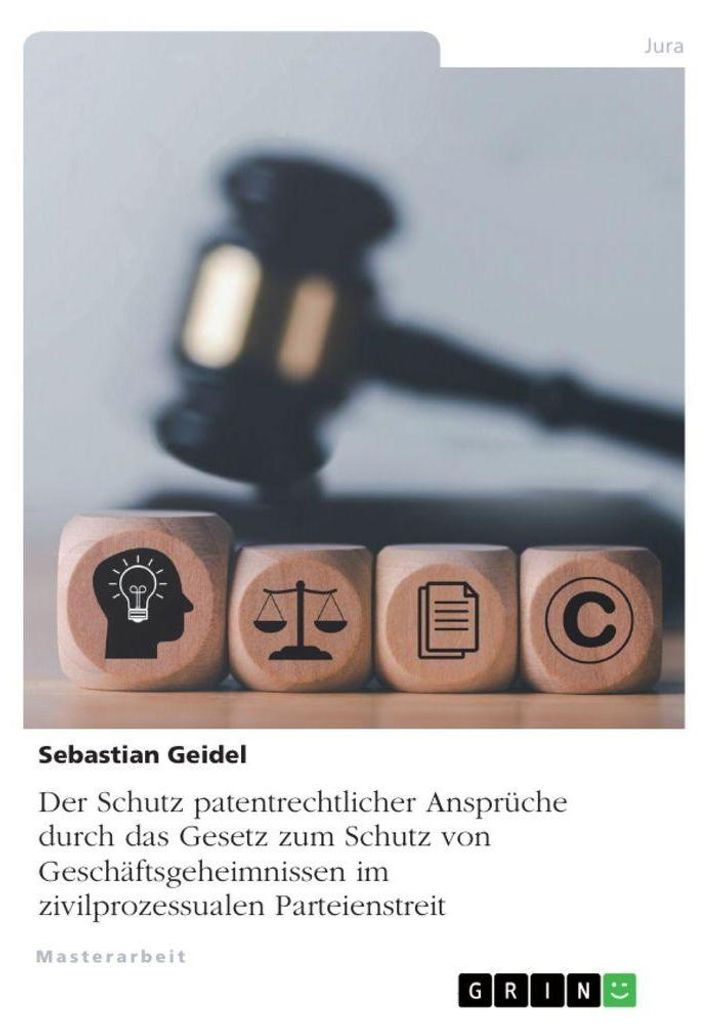 Der Schutz patentrechtlicher Ansprüche durch das Gesetz zum Schutz von Geschäftsgeheimnissen im zivilprozessualen Parteienstreit