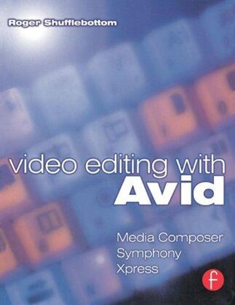 Video Editing with Avid: Media Composer, Symphony, Xpress