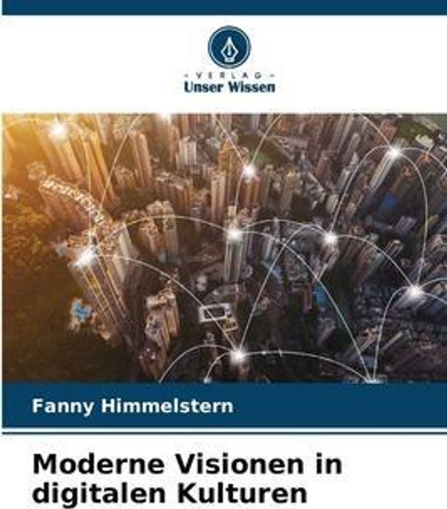 Moderne Visionen in digitalen Kulturen