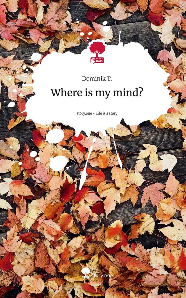 Where is my mind?. Life is a Story - story.one