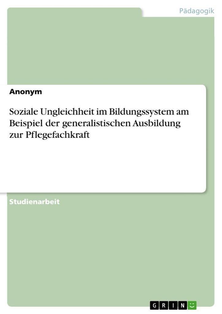 Soziale Ungleichheit im Bildungssystem am Beispiel der generalistischen Ausbildung zur Pflegefachkraft