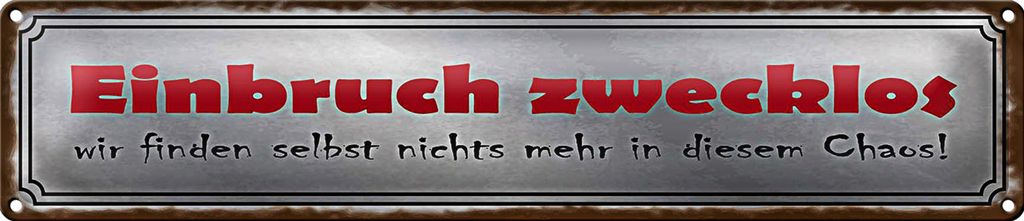 Blechschild Spruch 46x10cm Einbruch zwecklos nichts Chaos Dekoration