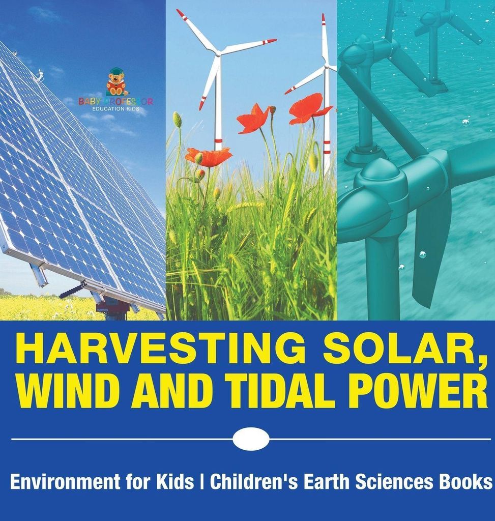 Harvesting Solar, Wind and Tidal Power - Environment for Kids | Children's Earth Sciences Books