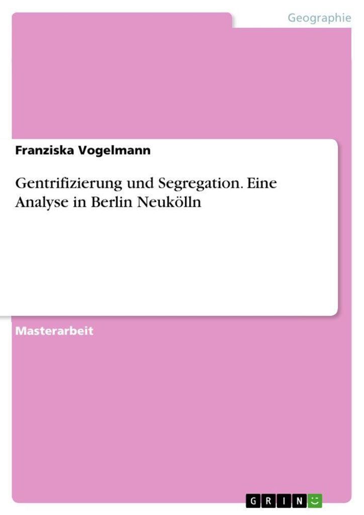 Gentrifizierung und Segregation. Eine Analyse in Berlin Neukölln