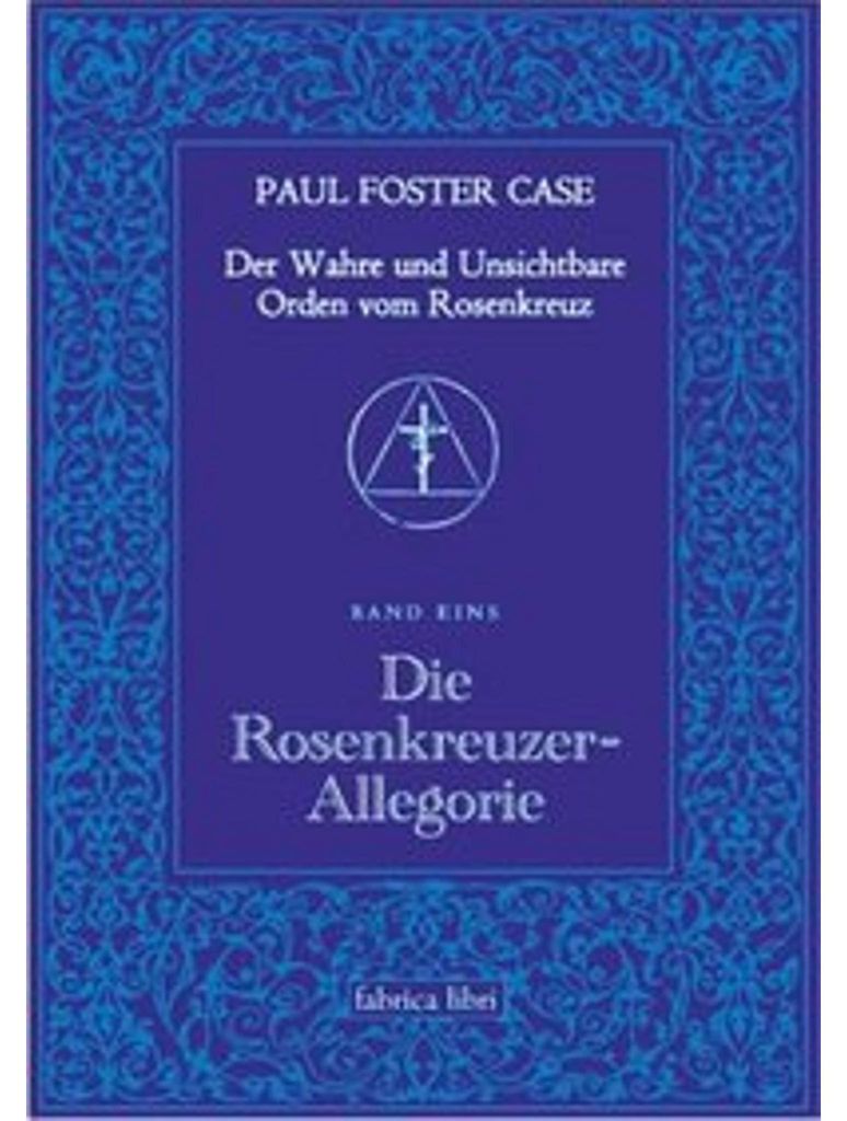 Der Wahre und Unsichtbare Orden vom Rosenkreuz / Die Rosenkreuzer-Allegorie