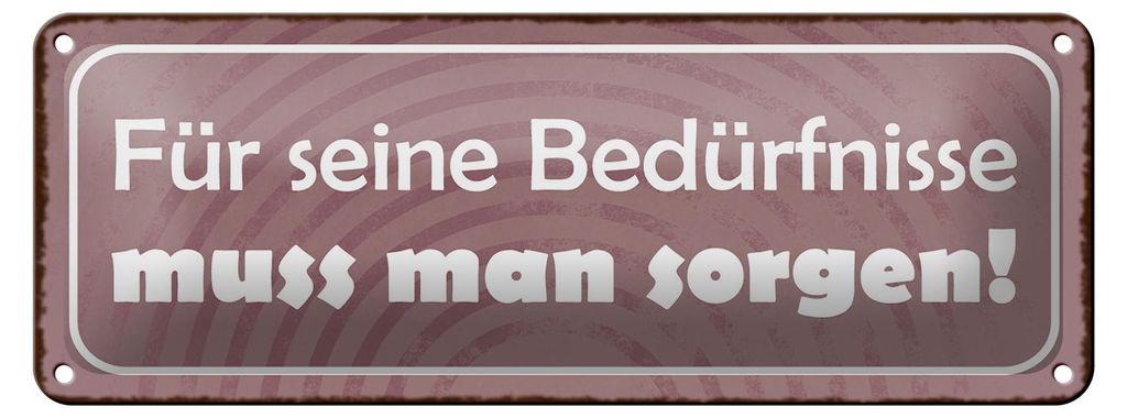 Blechschild Spruch 27x10cm für Bedürfnisse muss man sorgen Dekoration