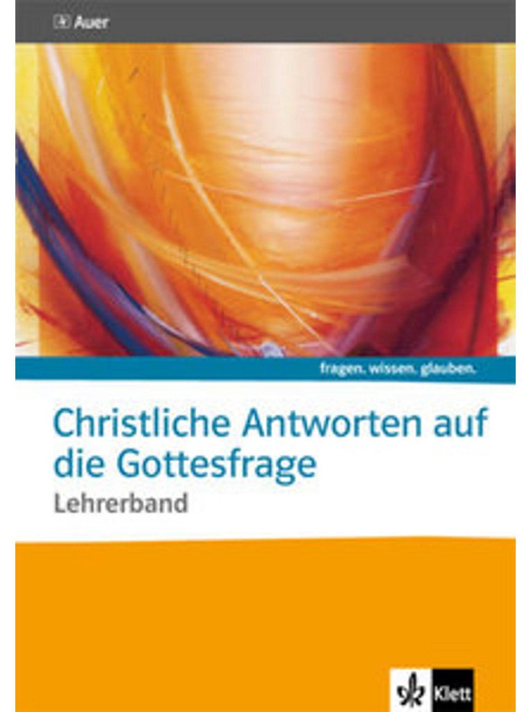fragen. wissen. glauben. Christliche Antworten auf die Gottesfrage. Sekundarstufe II. Lehrerband mit CD-ROM.