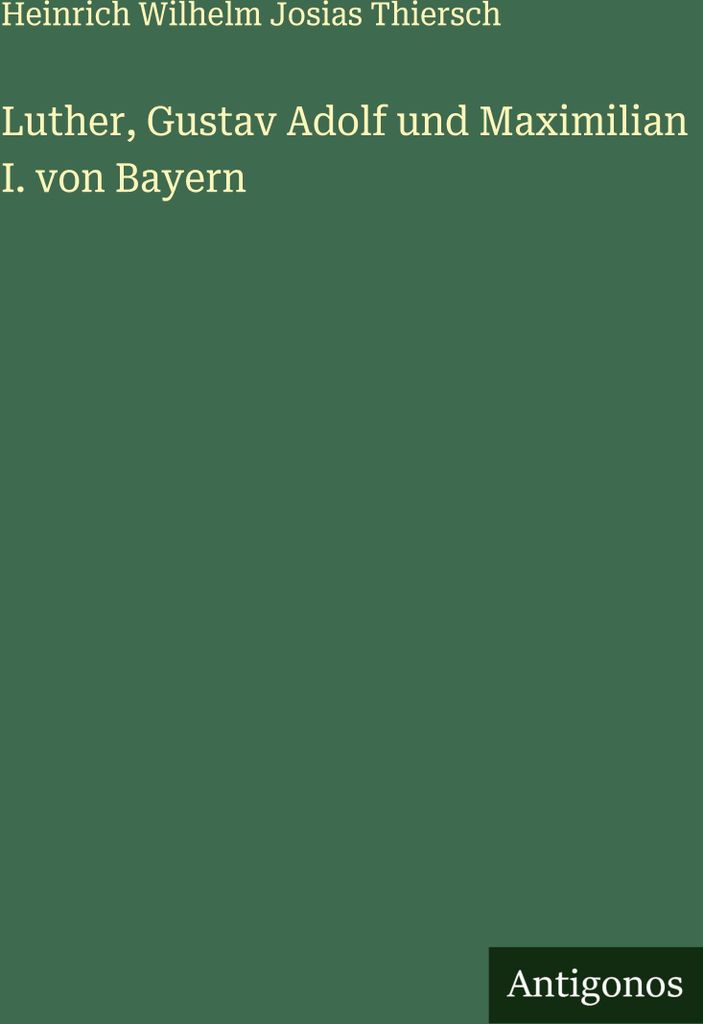 Luther, Gustav Adolf und Maximilian I. von Bayern