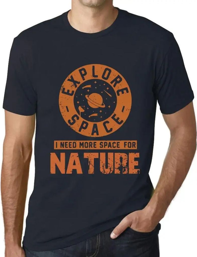 Herren Grafik T-Shirt Raum erforschen ich brauche mehr Raum für die Natur – Explore Space I Need More Space For Nature – Öko-Verantwortlich V...