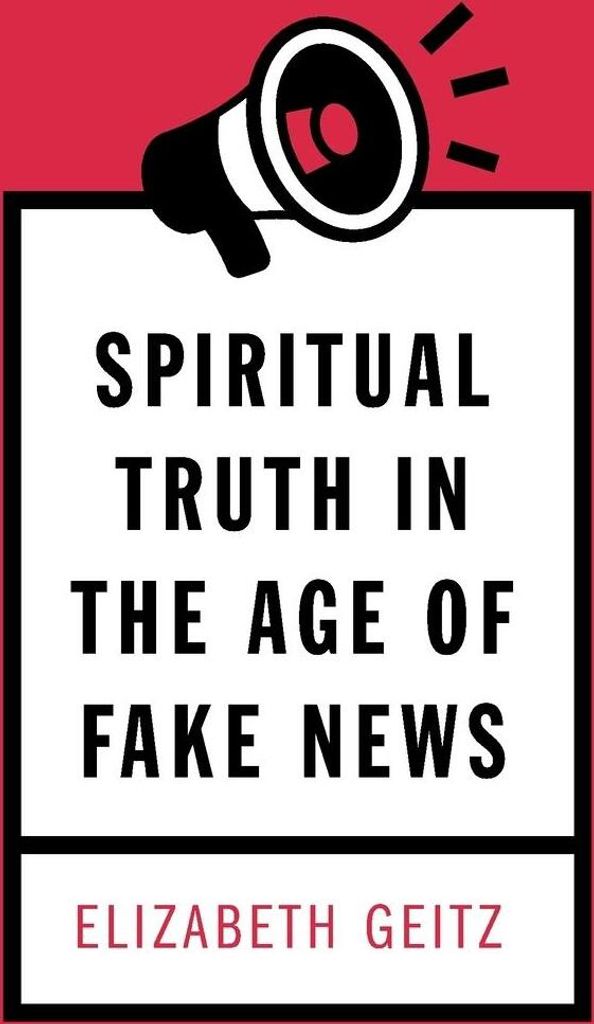 Spiritual Truth in the Age of Fake News