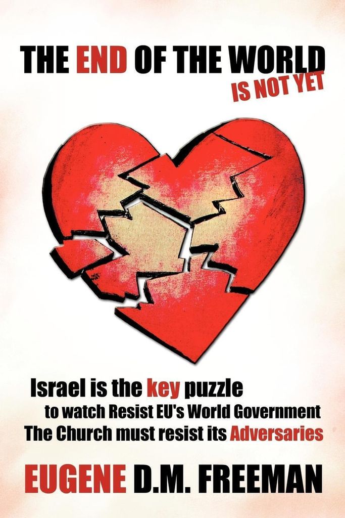 The End Of The World Is Not Yet: Israel is the key puzzle to watch Resist EU's World Government The Church must resist its Adversaries