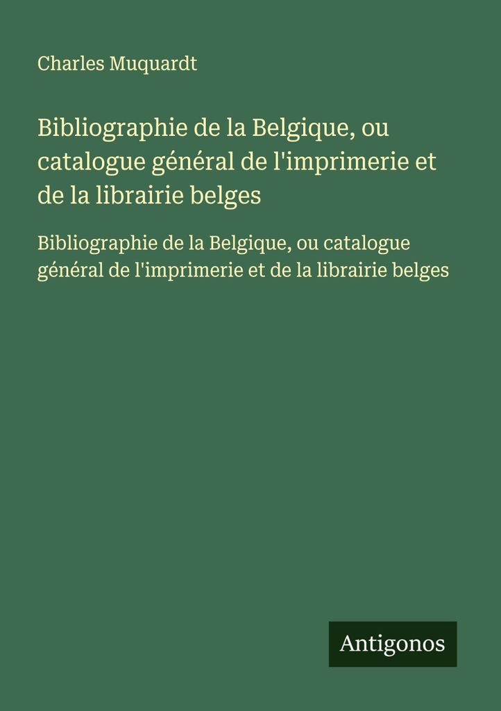 Bibliographie von Belgien, oder Generalkatalog der belgischen Druckerei und Buchhandlung