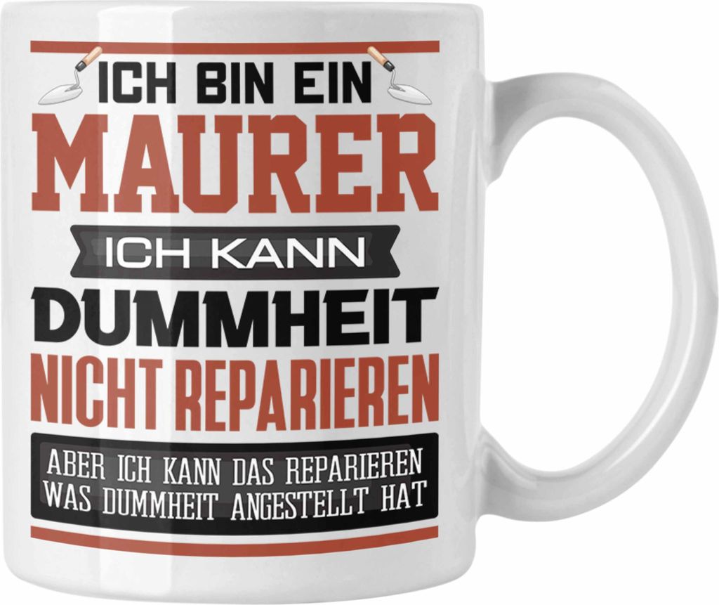 Trendation - Maurer Tasse Geschenk Lustiger Spruch Ich Bin Maurer Meister Ich Kann Dummheit Nicht Reparieren (Weiß)