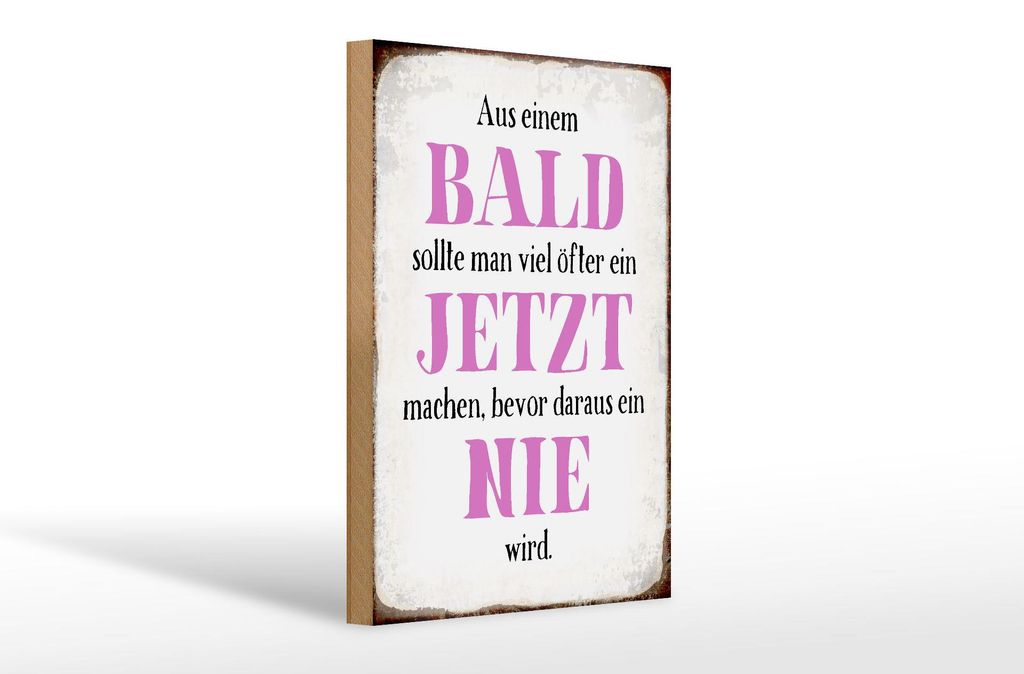 Holzschild Spruch 20x30cm aus Bald sollte Jetzt bevor Nie