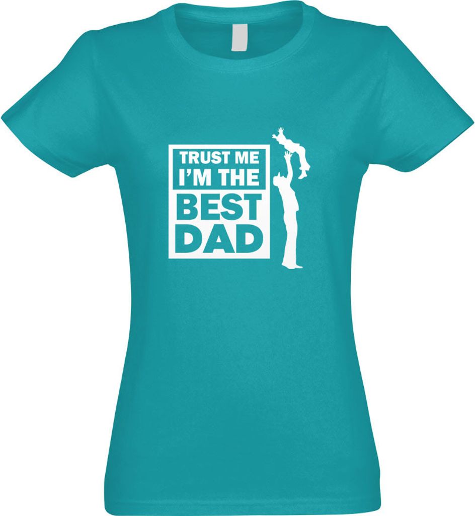 Kiwistar - T-Shirt tailliert - Damen - türkis - Trust me, im The Best dad - mit Motiv Bedruckt - Funshirt Design - Sport - Freizeit - Damen - S