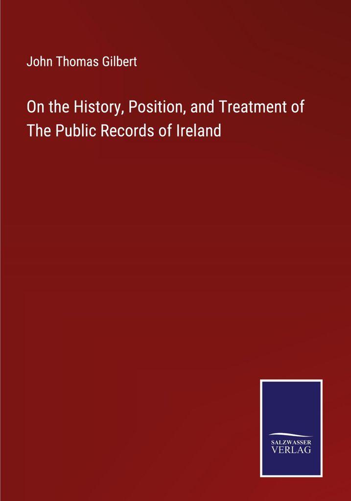 On the History, Position, and Treatment of The Public Records of Ireland