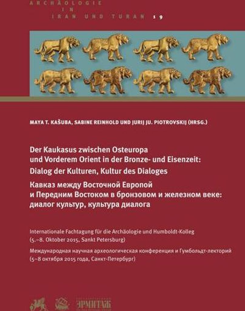 Der Kaukasus zwischen Osteuropa und Vorderem Orient in der Bronze- und Eisenzeit: Dialog der Kulturen, Kultur des Dialoges