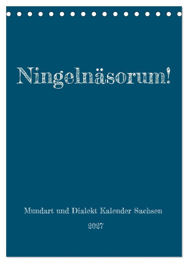 Ningelnäsorum! Mundart und Dialekt Kalender Sachsen (Tischkalender 2027 DIN A5 hoch), CALVENDO Monatskalender