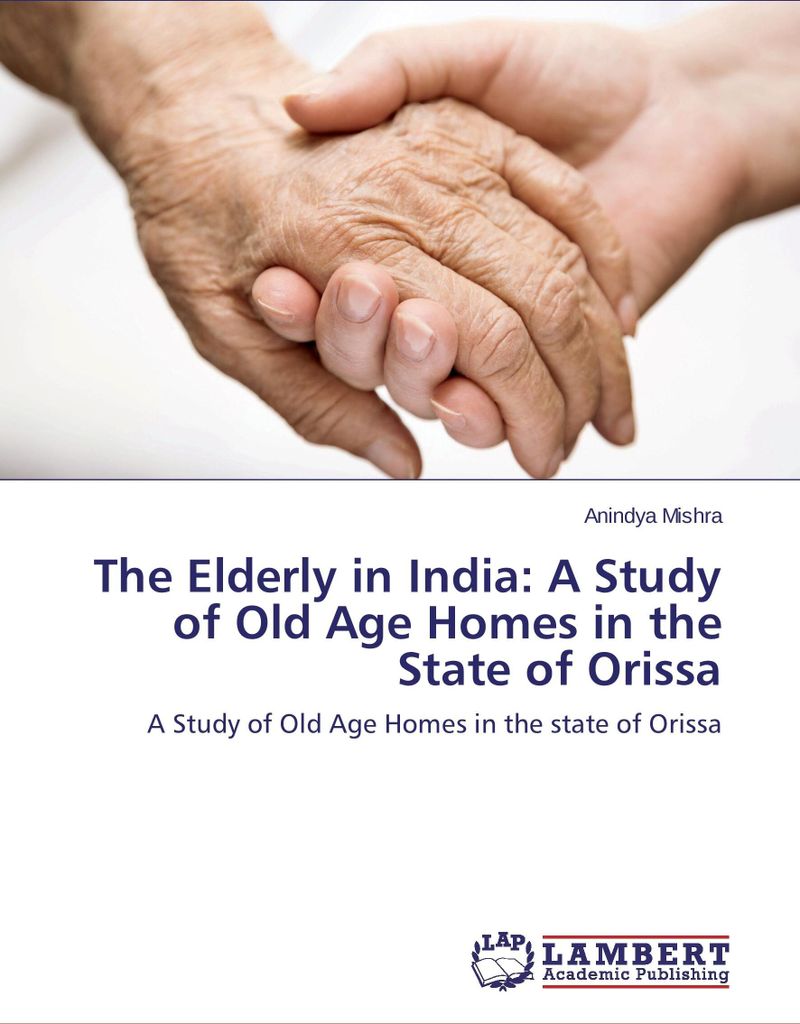 The Elderly in India: A Study of Old Age Homes in the State of Orissa