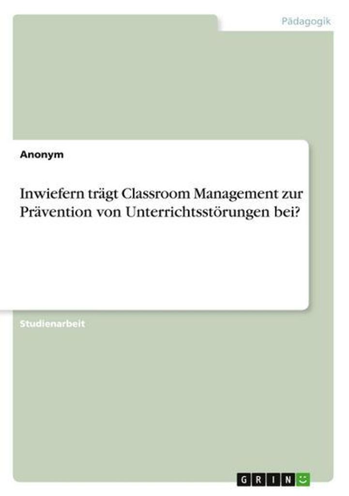 Inwiefern trägt Classroom Management zur Prävention von Unterrichtsstörungen bei?
