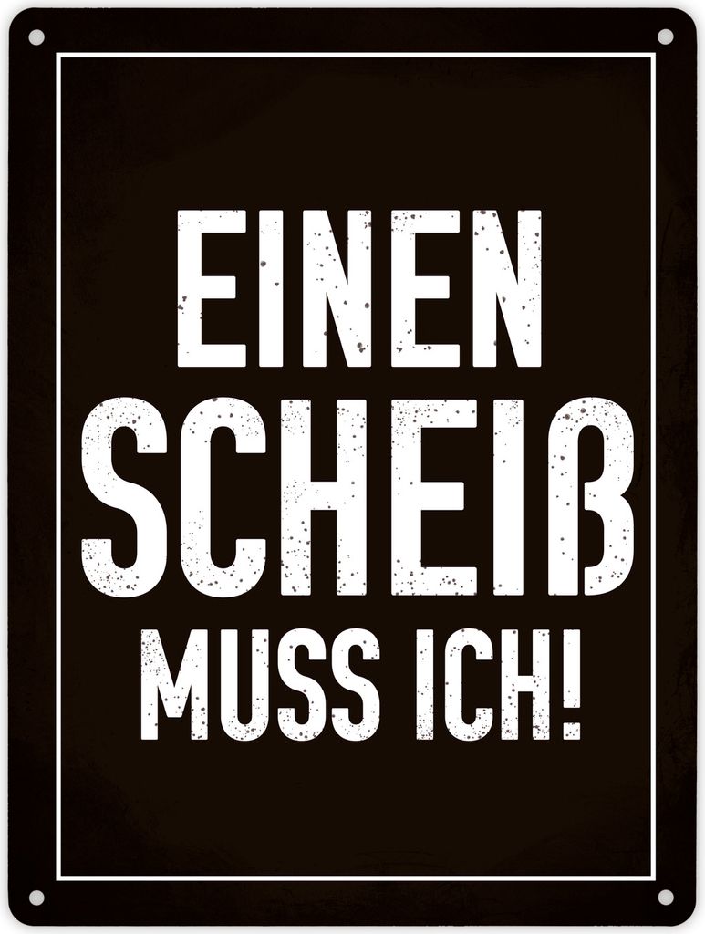Einen Scheiß muss ich! Metallschild XL in 21x28 cm für die Arbeit in schwarz