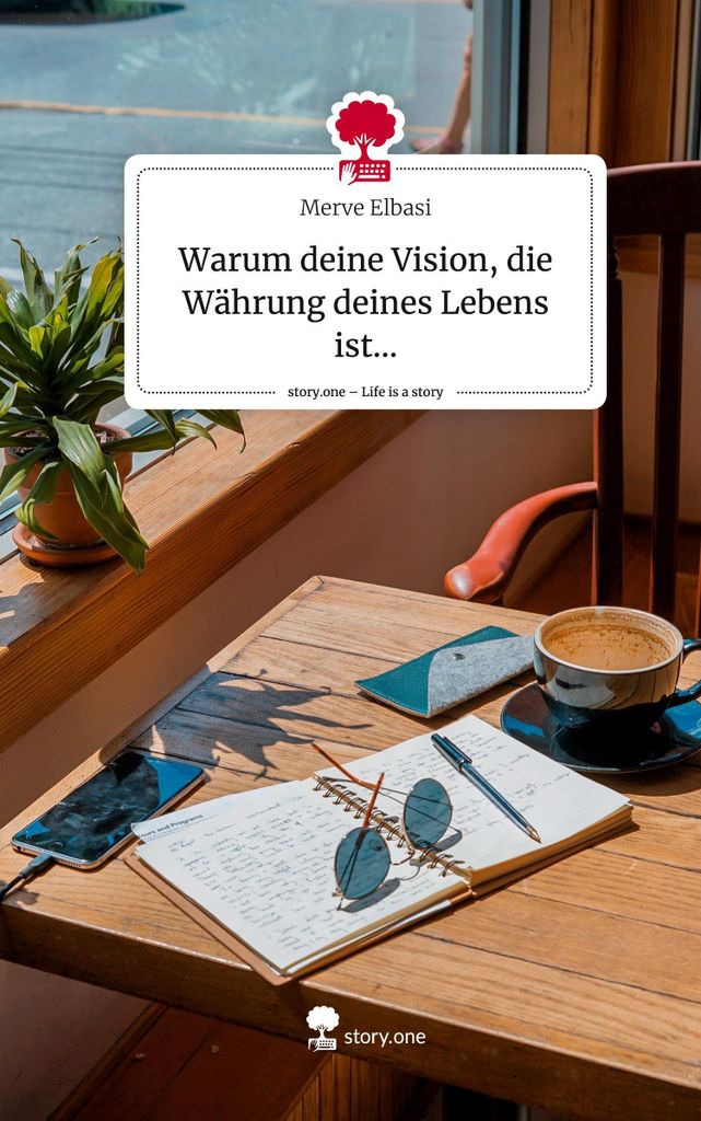 Warum deine Vision, die Währung deines Lebens ist.... Life is a Story - story.one