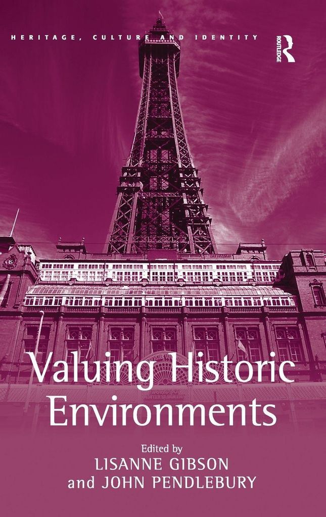 Valuing Historic Environments (Heritage, Culture and Identity) By Lisanne Gibso