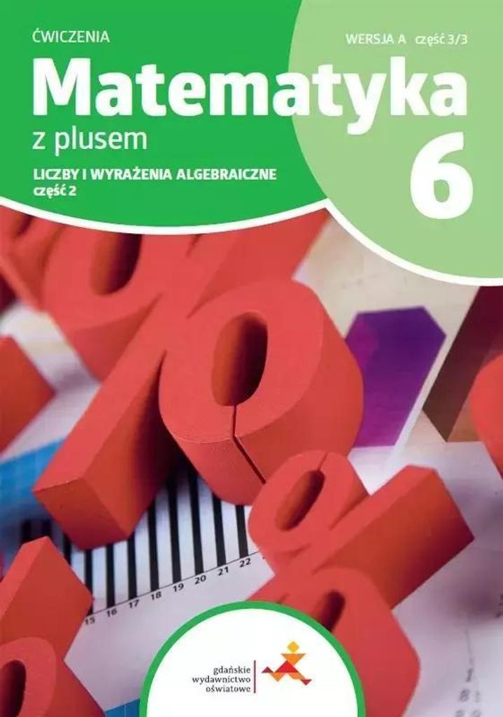 Matematyka Z Plusem Ćwiczenia Dla Klasy 6 Liczby I Wyrażenie Algebraiczne Wersja A Część 3/3 Szkoła Podstawowa Wydanie 2022