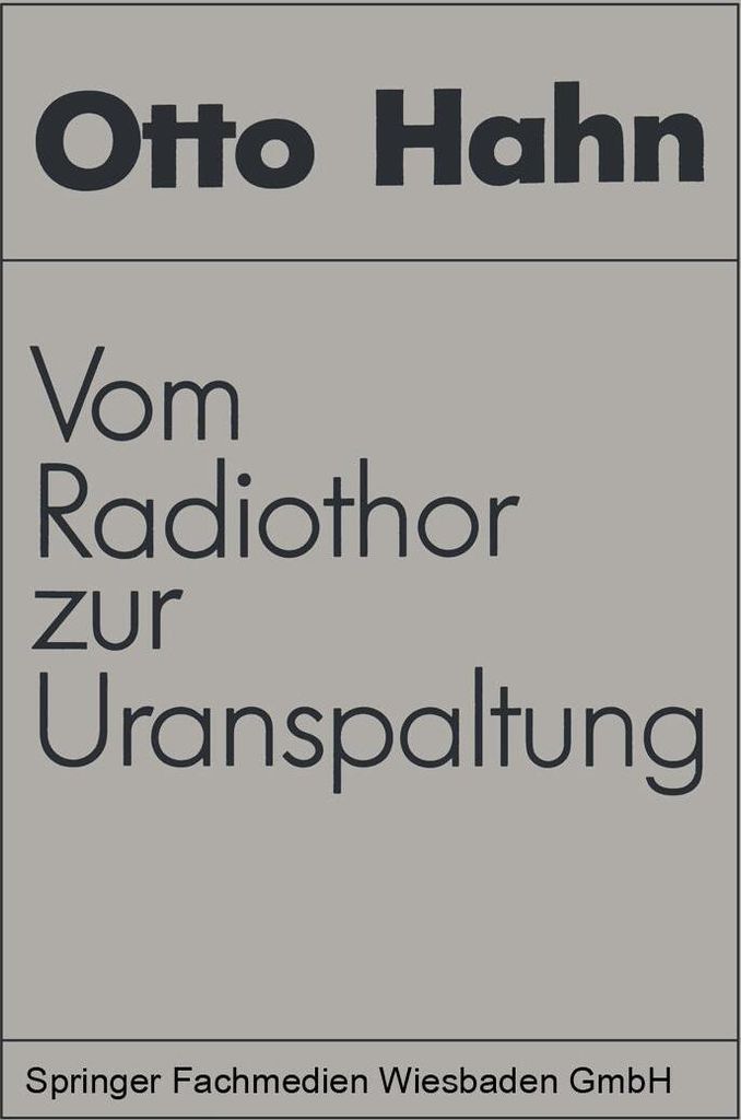 Vom Radiothor zur Uranspaltung: eine wissenschaftliche Selbstbiographie