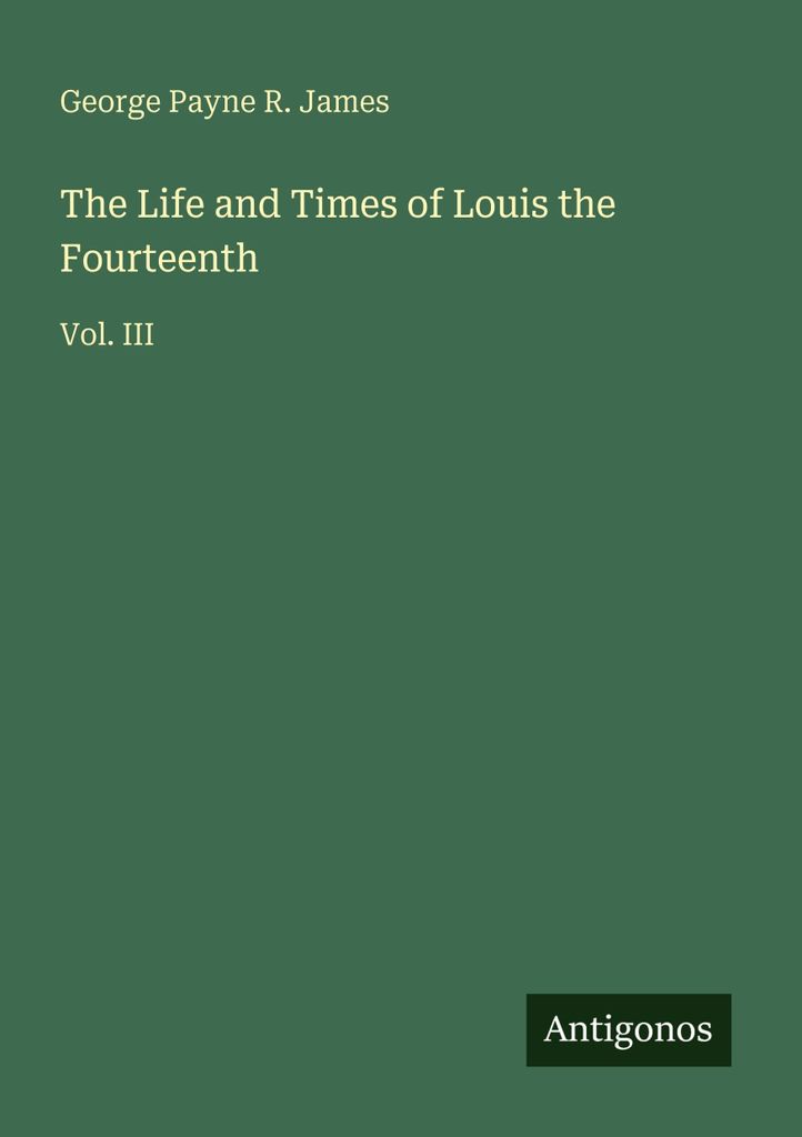 The Life and Times of Louis the Fourteenth